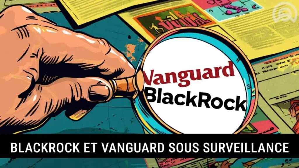 Blackrock et Vanguard sous surveillance